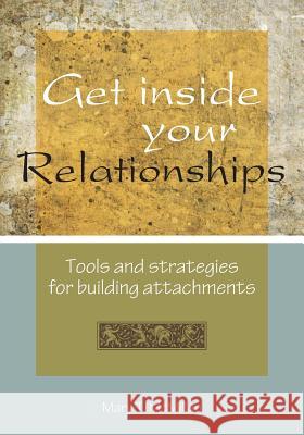 Get Inside Your Relationships: Tools and strategies for building attachments McMillan, Mft Mary T. 9780982549117 Golddust Publishing - książka