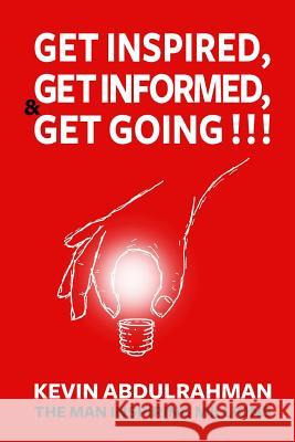 Get Inspired, Get Informed & Get Going!!! Kevin Abdulrahman 9781985191891 Createspace Independent Publishing Platform - książka