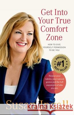 Get Into Your True Comfort Zone: How to Give Yourself Permission to Be You Susan Ingall 9780648938651 Dean Publishing - książka