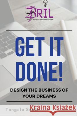 Get It Done: Design the Business of Your Dreams MS Tangie Seals 9781717594334 Createspace Independent Publishing Platform - książka