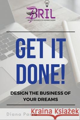 Get it Done!: Design the Business of Your Dreams Diana Parr 9781718836006 Createspace Independent Publishing Platform - książka
