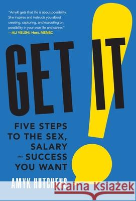 Get It: Five Steps to the Sex, Salary and Success You Want Amyk Hutchens 9781544506937 Houndstooth Press - książka