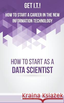 Get I.T.! How to Start a Career in the New Information Technology: How to Start as a Data Scientist Murat Aytekin Zorina Alliata 9780996289757 Better Karma LLC - książka