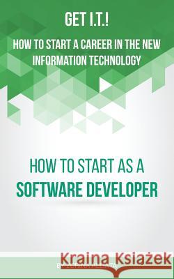 Get I.T.! How to Start a Career in the New Information Technology: How to Start as a Software Developer Zorina Alliata 9780996289702 Better Karma LLC - książka