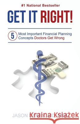 Get It Right!: The Five Most Important Financial Planning Concepts Doctors Get Wrong Jason Dyken 9781946203045 Expert Press - książka