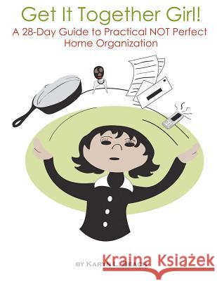 Get It Together Girl!: A 28-Day Guide to Practical NOT Perfect Home Organization Beach, Karyn L. 9781463558840 Createspace - książka
