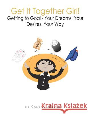 Get It Together Girl!: Getting to Goal - Your Dreams, Your Desires, Your Way Karyn L. Beach 9781468026603 Createspace - książka