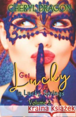Get Lucky in Lucky Springs: Volume 2 Cheryl Dragon 9781692364182 Independently Published - książka