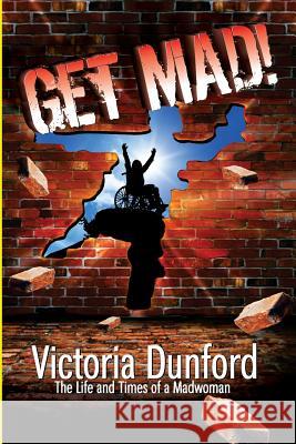 Get Mad!: The Life and Times of a Madwoman MS Victoria Dunford 9781977902504 Createspace Independent Publishing Platform - książka