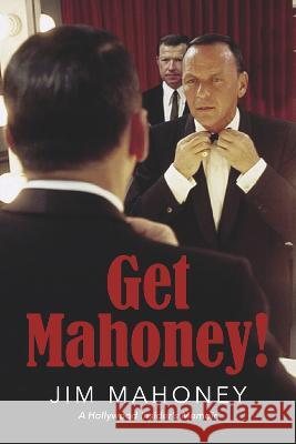 Get Mahoney!: A Hollywood Insider\'s Memoir Jim Mahoney 9781667879307 Bookbaby - książka