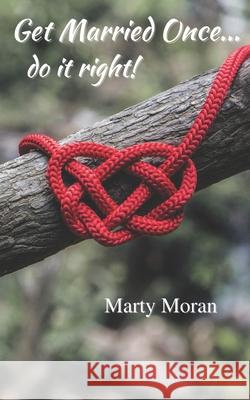 Get Married Once... do it right! Moran Marty Moran 9798509079092 Independently published - książka