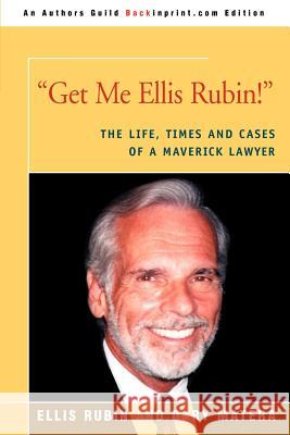 Get Me Ellis Rubin!: The Life, Times and Cases of a Maverick Lawyer Matera, Dary 9780595388110 Backinprint.com - książka