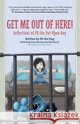 Get Me Out of Here!: Reflections of PD, the Put-Upon Pug Pd the Pug                               Marilee Joyce David Gnass 9781959096597 Pd the Pug Productions - książka
