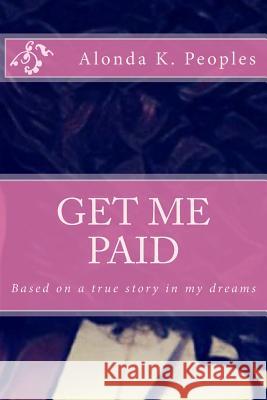 Get Me Paid Alonda K. Peoples 9781985718913 Createspace Independent Publishing Platform - książka