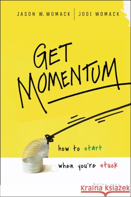 Get Momentum: How to Start When You're Stuck Womack, Jason W. 9781119180265 John Wiley & Sons - książka