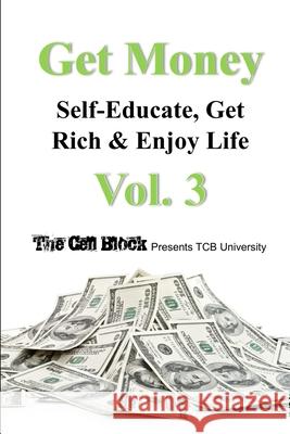 Get Money: Self-Educate, Get Rich & Enjoy Life, Vol. 3 The Cell Block Freebird Publishers 9781979784726 Createspace Independent Publishing Platform - książka