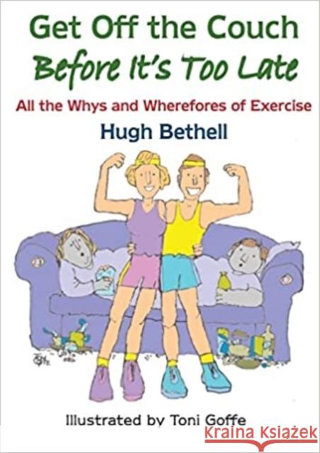 Get off the couch, before it's too late!: All the Whys and Wherefores of Exercise Hugh James Newton Bethell Toni Goffe 9781739965990 Timbers Publishing - książka