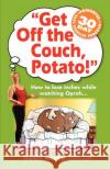 Get Off The Couch, Potato!: How To Lose Inches While Watching Oprah... Strachan, Cory 9780615297996 Healthy Boomer Body Press