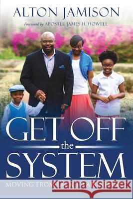 Get Off The System: Moving From Lack To Abundance James H. Howell Alton a. Jamison 9780692185193 Empowerment Zone - książka