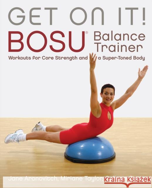 Get on It!: Bosu(r) Balance Trainer Workouts for Core Strength and a Super Toned Body Craig, Colleen 9781569755891 Ulysses Press - książka