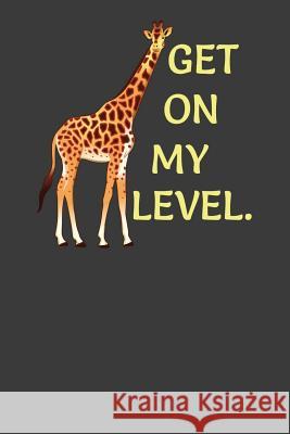 Get On My Level: Tall Giraffe Wildlife Animal Lover Gift Frozen Cactus Designs 9781083014641 Independently Published - książka