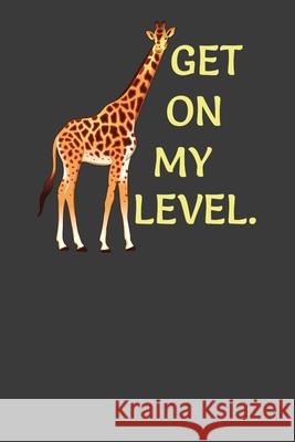 Get On My Level: Tall Giraffe Wildlife Animal Lover Gift Frozen Cactus Designs 9781086214758 Independently Published - książka