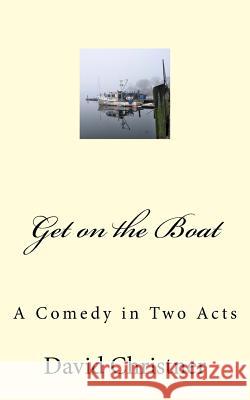 Get on the Boat: A Full-length Comedy Christner, David W. 9781543238235 Createspace Independent Publishing Platform - książka