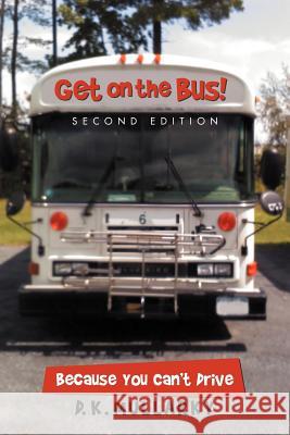 Get on the Bus!: Because You Can't Drive Mullarky, D. K. 9781475941036 iUniverse.com - książka