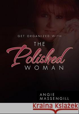 Get Organized with The Polished Woman Massengill, Angie 9781456841850 Xlibris Corporation - książka