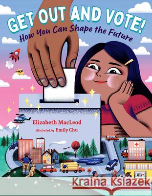 Get Out and Vote!: How You Can Shape the Future Elizabeth MacLeod Emily Chu 9781459828452 Orca Book Publishers - książka