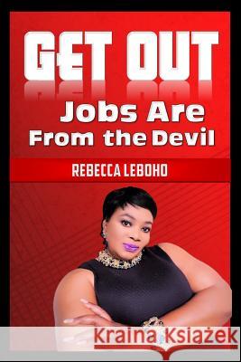 Get Out: Jobs are from the devil Leboho, Rebecca 9781718831544 Createspace Independent Publishing Platform - książka