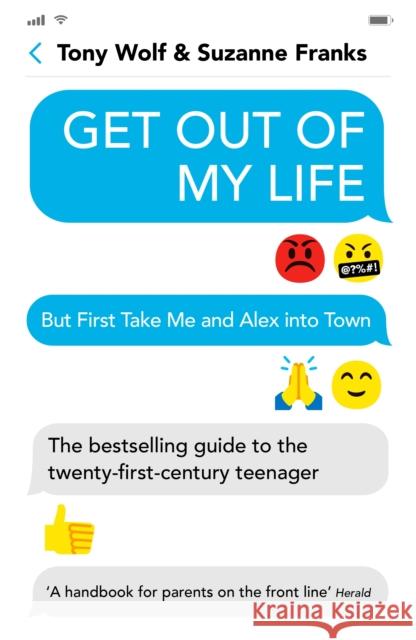 Get Out of My Life: The bestselling guide to the twenty-first-century teenager Suzanne Franks Tony Wolf  9781788163828 Profile Books Ltd - książka
