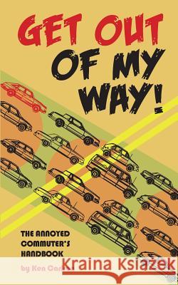 Get Out Of My Way!: The Annoyed Commuter's Handbook Carlson, Ken 9781539318552 Createspace Independent Publishing Platform - książka