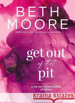 Get Out of That Pit: A 40-Day Devotional Journal Beth Moore 9781400336104 Thomas Nelson - książka