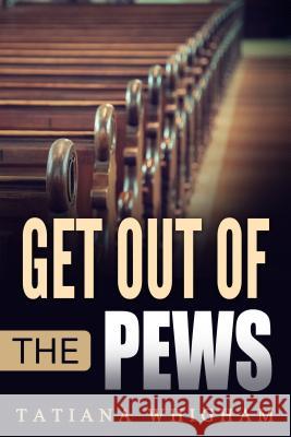 Get Out of the Pews: Let the Lord Tell You What to Do! Tatiana Whigham 9781684110841 Revival Waves of Glory Ministries - książka