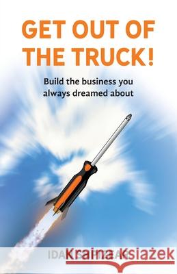 Get Out of the Truck: Build the Business You Always Dreamed About Idan Shpizear 9780578639239 911 Restoration - książka