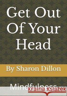 Get Out Of Your Head: Mindfulness Sharon Dillon   9798775600747 Independently Published - książka