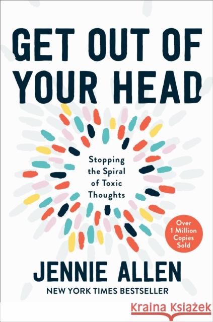 Get Out of Your Head: Stopping the Spiral of Toxic Thoughts Allen, Jennie 9781601429643 Waterbrook Press - książka