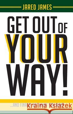 Get Out of YOUR Way! Jared James 9781949231458 Yorkshire Publishing - książka