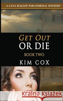 Get Out or Die: A Lana Malloy Paranormal Mystery - Book 2 Kim Cox 9781505986037 Createspace Independent Publishing Platform - książka