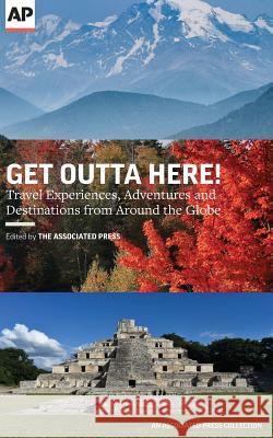 Get Outta Here!: Travel Experiences, Adventures and Destinations from Around the Globe Associated Press                         Beth J. Harpaz 9780999035931 Associated Press - książka