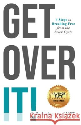 Get Over It!: 4 Steps to Breaking Free from the Stuck Cycle Sally Livingston 9781640857827 Author Academy Elite - książka