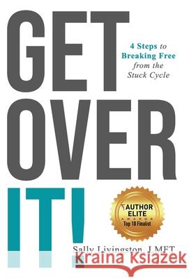 Get Over It!: 4 Steps to Breaking Free from the Stuck Cycle Sally Livingston 9781640857834 Sally Livingston - książka