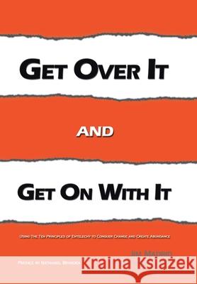 Get over It and Get on with It: Using the Ten Principles of Entelechy to Conquer Change and Create Abundance Madrid, Jim 9781434326324 Authorhouse - książka