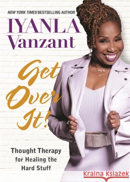 Get Over It!: Thought Therapy for Healing the Hard Stuff Vanzant, Iyanla 9781401954642 Hay House - książka