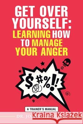 Get over Yourself: Learning How to Manage Your Anger: A Trainer's Manual Dr Joan D Atwood 9781532095504 iUniverse - książka