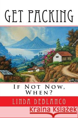 Get Packing: If Not Now, When? Linda Deblanco 9781480288058 Createspace - książka