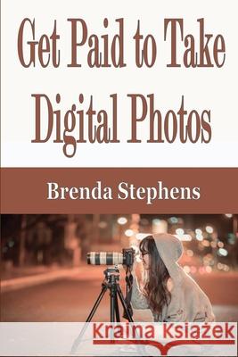 Get Paid to Take Digital Photos Brenda Stephens 9781648300226 Econo Publishing Company - książka