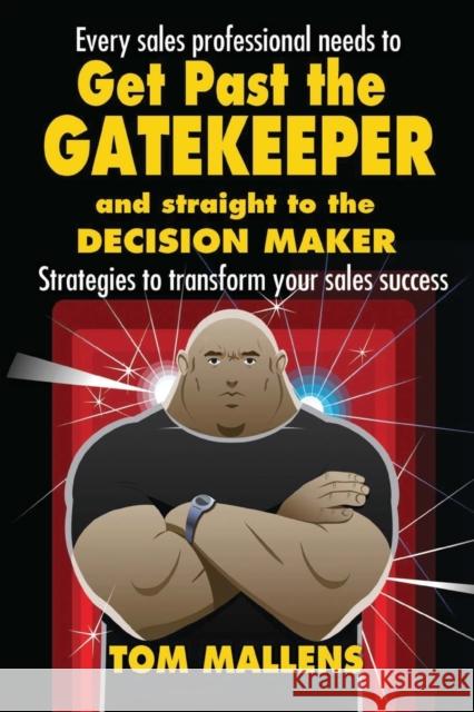 Get Past the Gatekeeper: And Straight to the Decision Maker Tom Mallens 9781910125410 Filament Publishing - książka