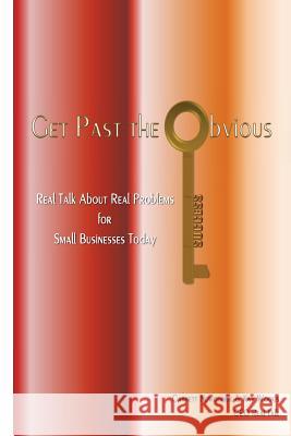 Get Past the Obvious: Real Talk About Real Problems for Small Businesses Today Woods, Kay 9781493584352 Createspace - książka